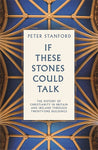 If These Stones Could Talk by Peter Stanford (Hardback)