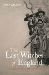 The Last Witches of England: A Tragedy of Sorcery and Superstition (Hardcover) by John Callow
