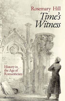 Time's Witness: History in the Age of Romanticism (Hardcover) by Dr Rosemary Hill